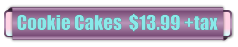 Cookie Cakes  $13.99 +tax